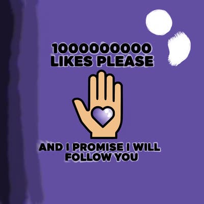 100000000000 likes please and i promise i will follow you