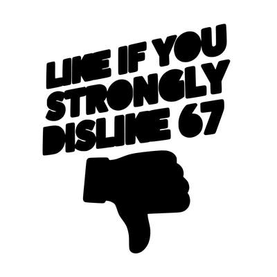 like if you strongly dislike 67