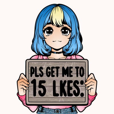 realistic girl holding up a sign that says “pls get me to 15 likes!”