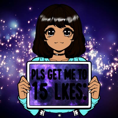 realistic girl holding up a sign that says “pls get me to 15 likes!”