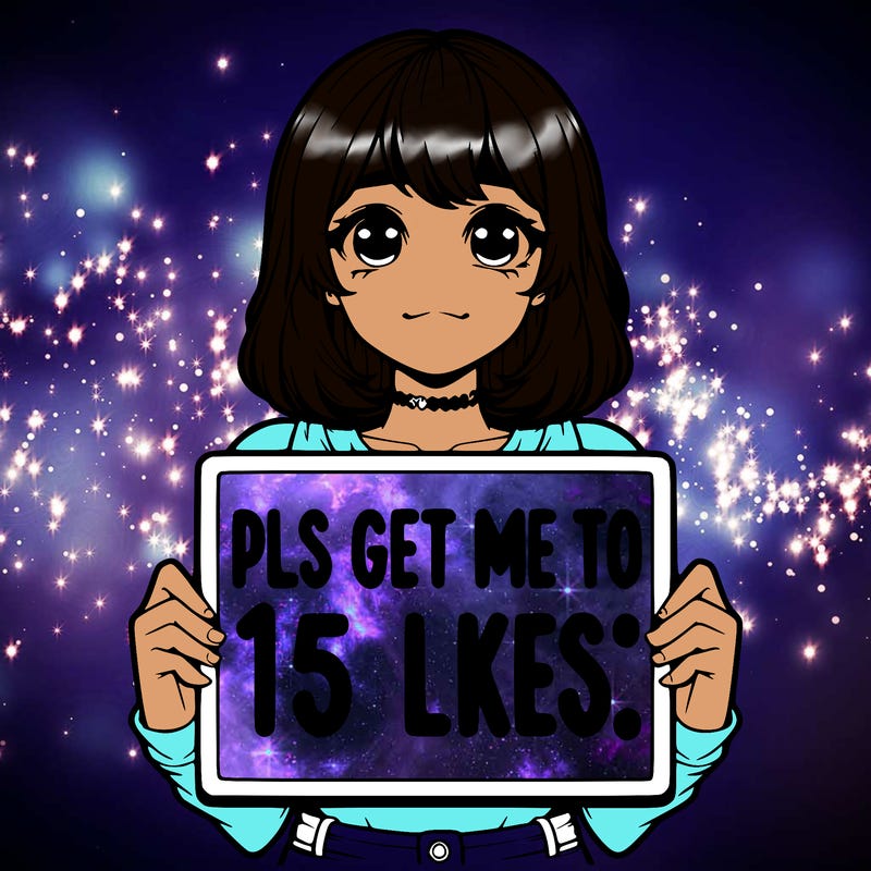 realistic girl holding up a sign that says “pls get me to 15 likes!”