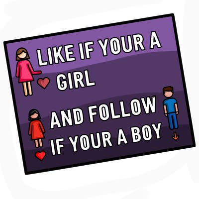 like if your a girl and follow if your a boy