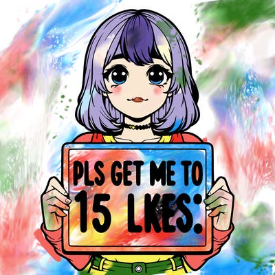 realistic girl holding up a sign that says “pls get me to 15 likes!”