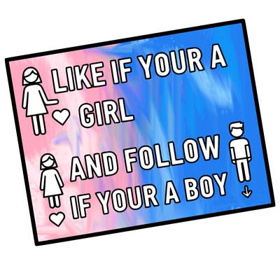 like if your a girl and follow if your a boy