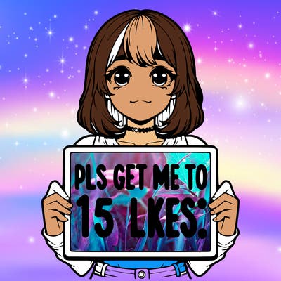 realistic girl holding up a sign that says “pls get me to 15 likes!”