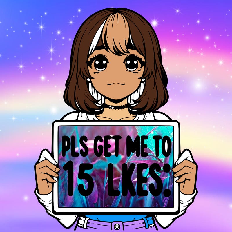 realistic girl holding up a sign that says “pls get me to 15 likes!”
