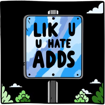 sign that says like if u hate adds