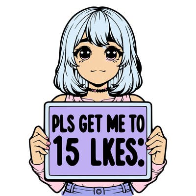 realistic girl holding up a sign that says “pls get me to 15 likes!”