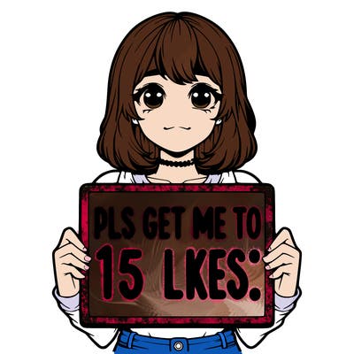 realistic girl holding up a sign that says “pls get me to 15 likes!”