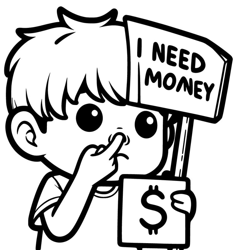 a boy picking there nose and holding a sign saying i need more money