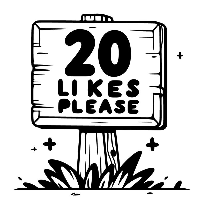 sign that says 20 likes please