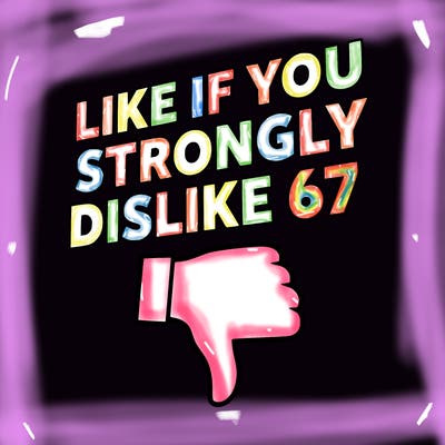like if you strongly dislike 67