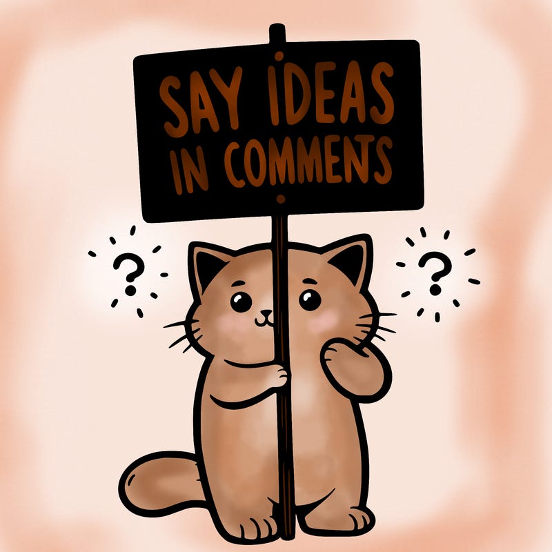 cat holding sign that says say ideas in comments