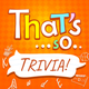 That's so...Trivia