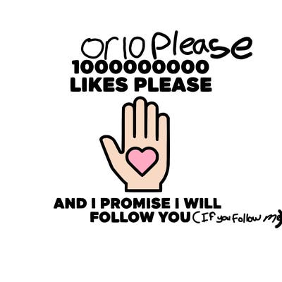 100000000000 likes please and i promise i will follow you