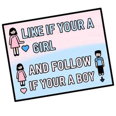 like if your a girl and follow if your a boy