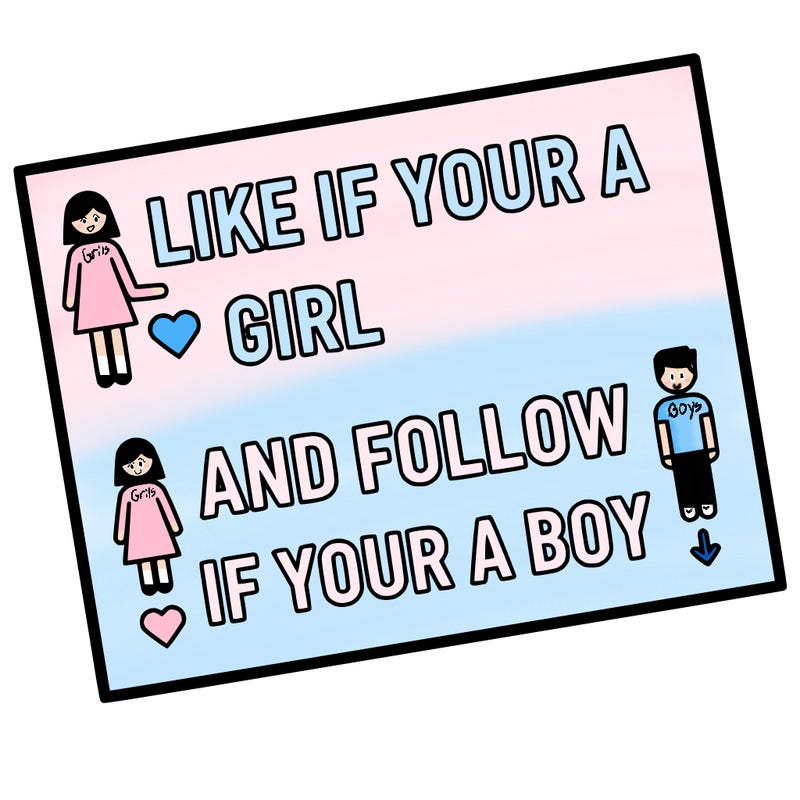 like if your a girl and follow if your a boy