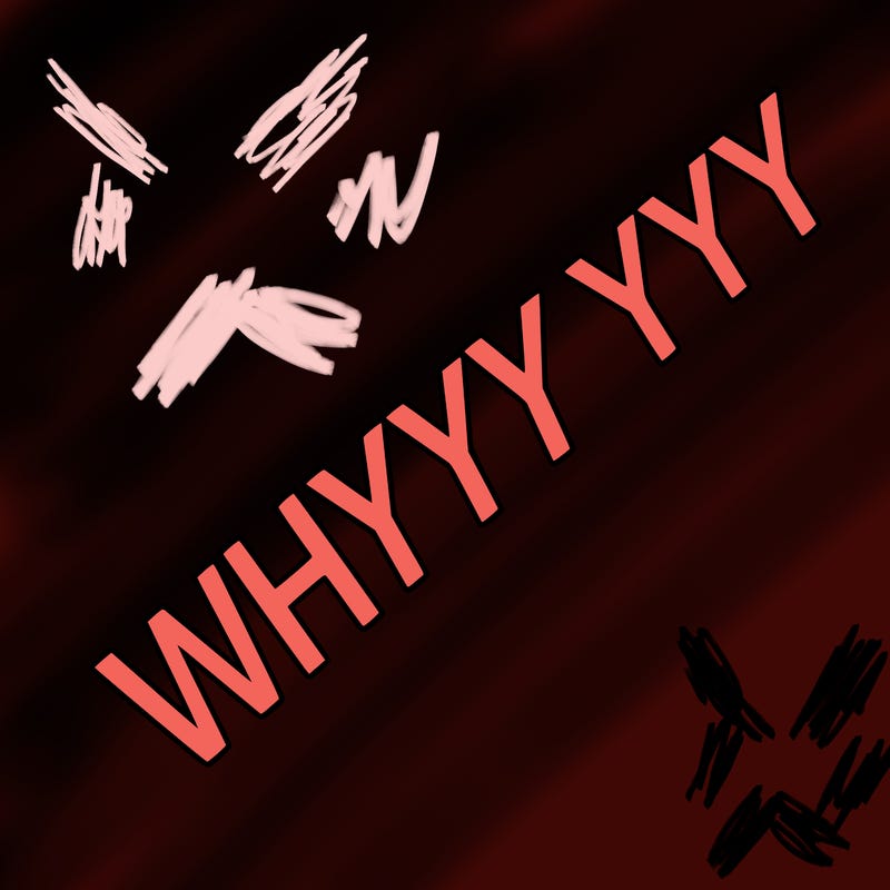 whyyyyyyyyy