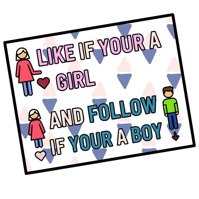 like if your a girl and follow if your a boy