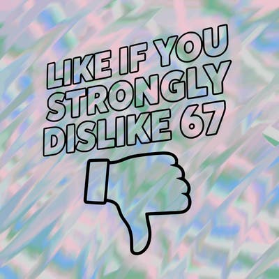 like if you strongly dislike 67