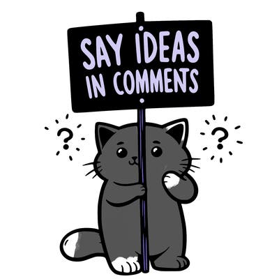 cat holding sign that says say ideas in comments