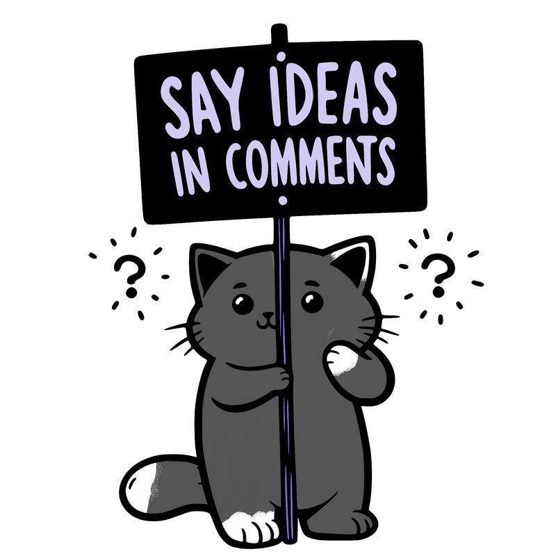 cat holding sign that says say ideas in comments