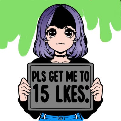 realistic girl holding up a sign that says “pls get me to 15 likes!”