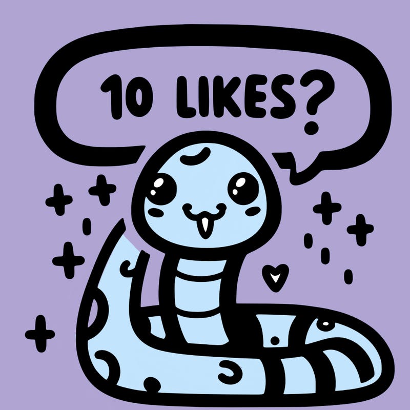 cute snake saying "10 likes?"