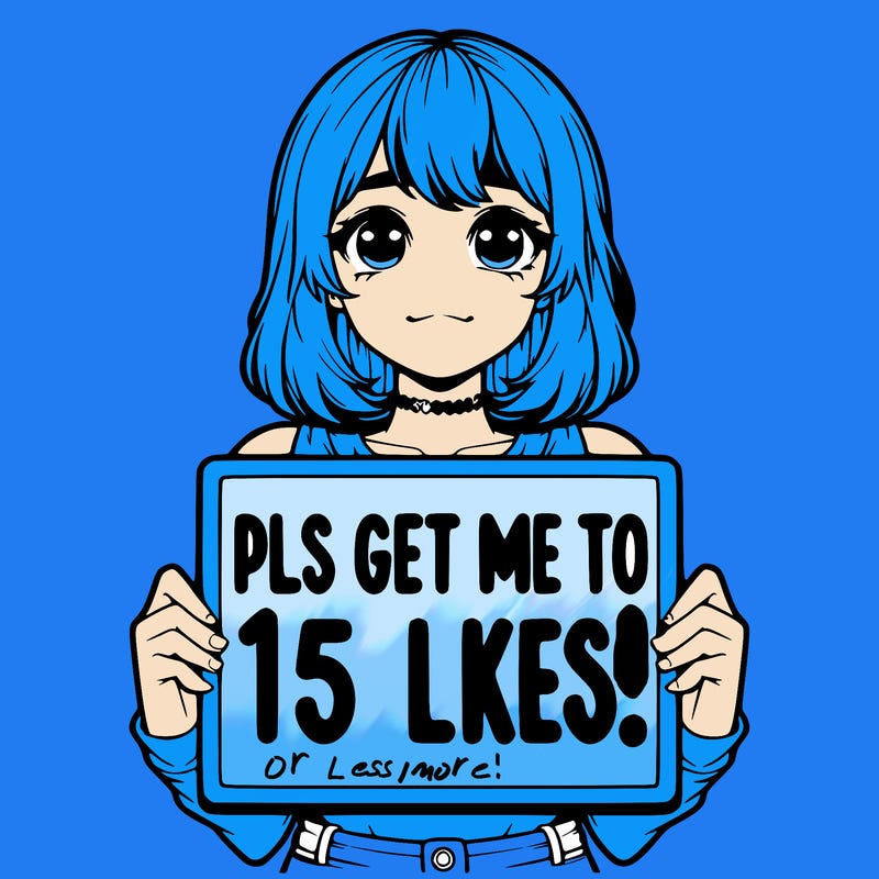 realistic girl holding up a sign that says “pls get me to 15 likes!”