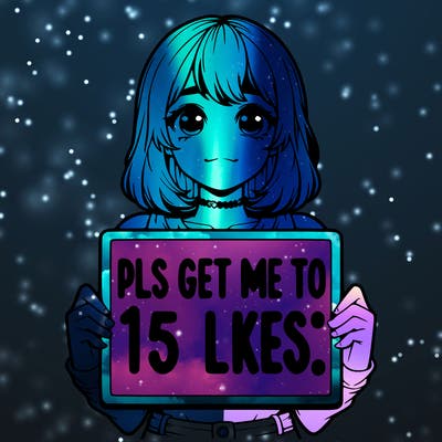 realistic girl holding up a sign that says “pls get me to 15 likes!”
