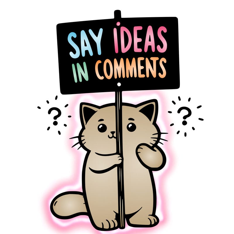 cat holding sign that says say ideas in comments