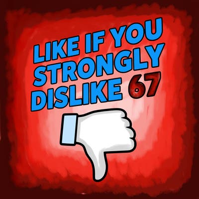 like if you strongly dislike 67