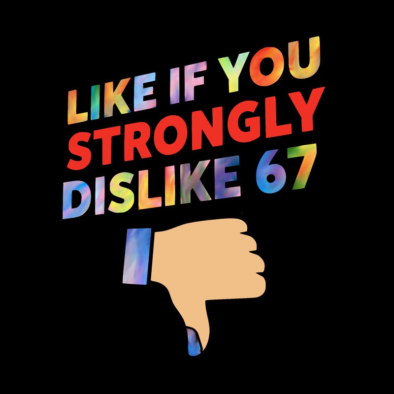 like if you strongly dislike 67