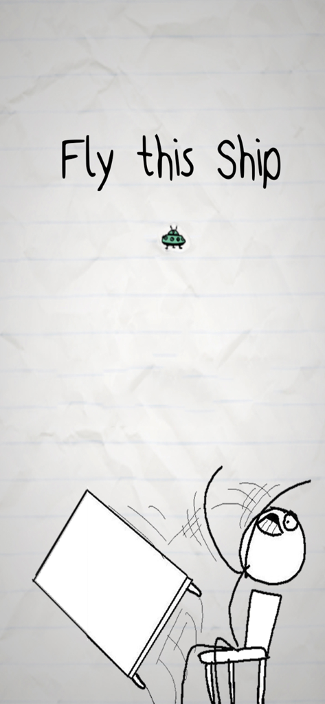 Doodle style screenshot of a spaceship and a stick figure flipping a table on notebook paper with the text Fly this Ship