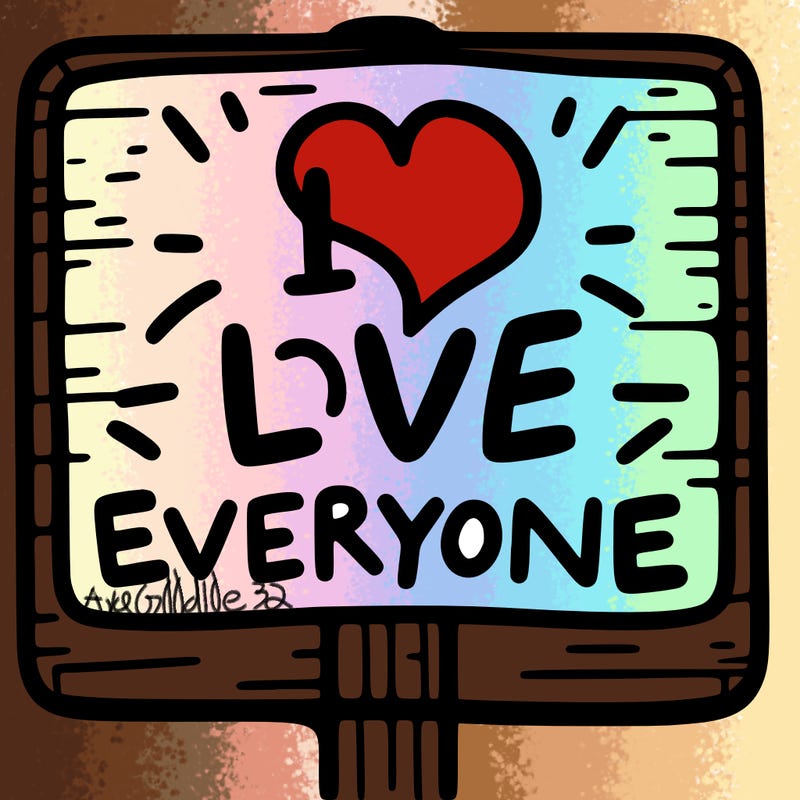 a sign with the words i love everyone