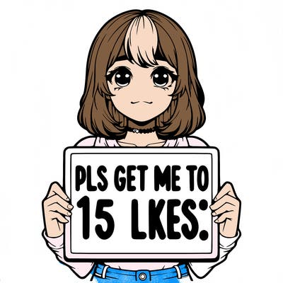 realistic girl holding up a sign that says “pls get me to 15 likes!”