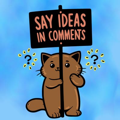 cat holding sign that says say ideas in comments