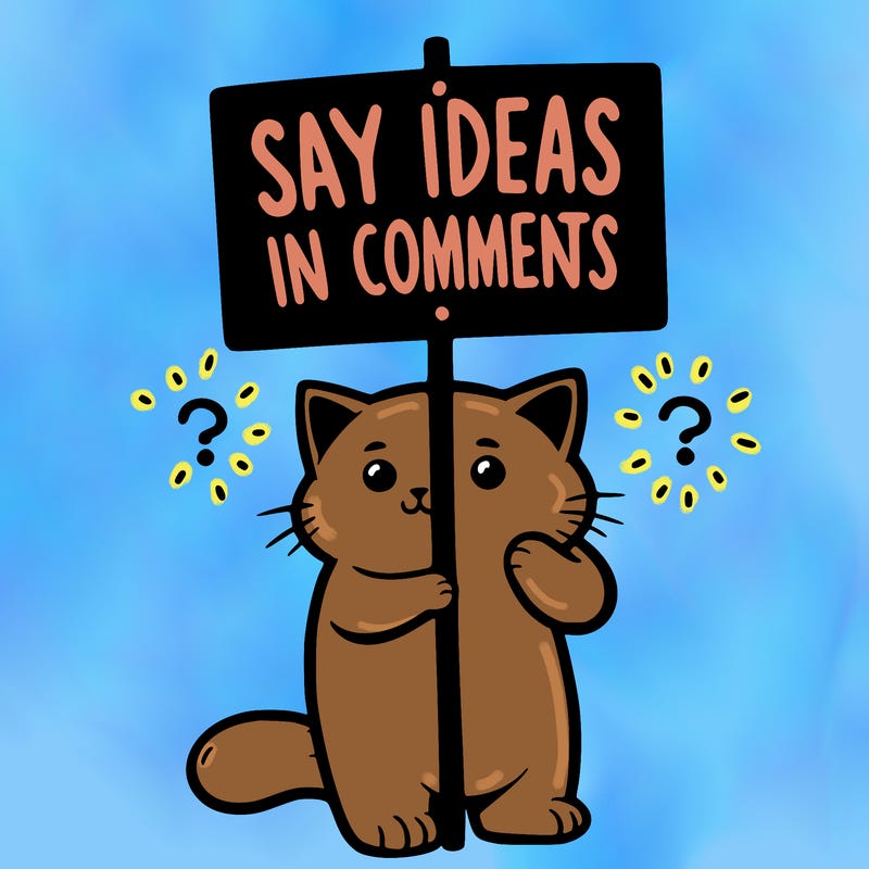 cat holding sign that says say ideas in comments