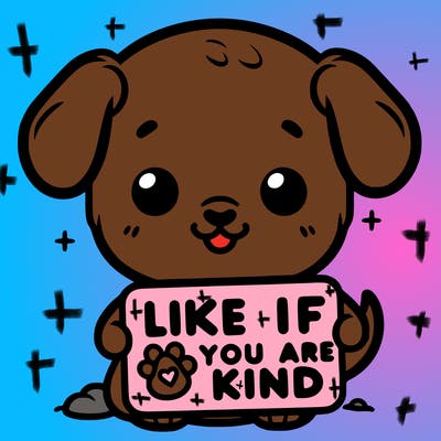 make a sign that says like if you are kind with a cute little dog