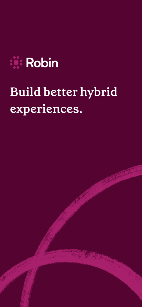 Robin mobile app splash screen with the slogan Build better hybrid experiences