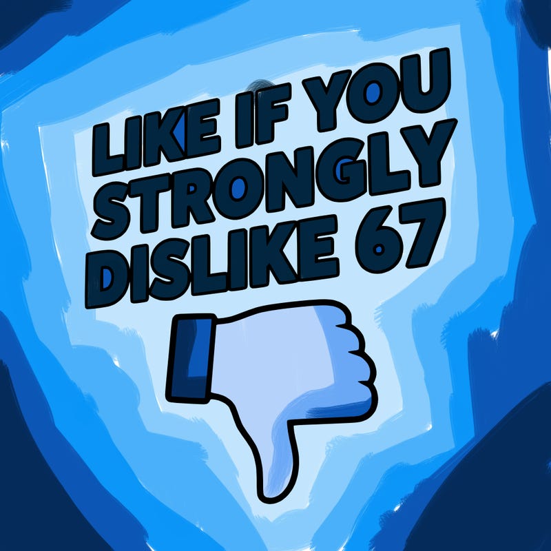 like if you strongly dislike 67