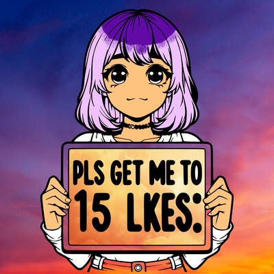 realistic girl holding up a sign that says “pls get me to 15 likes!”