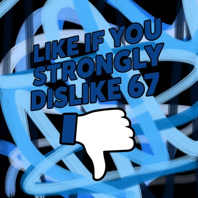 like if you strongly dislike 67