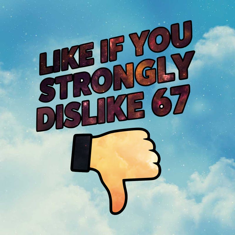 like if you strongly dislike 67