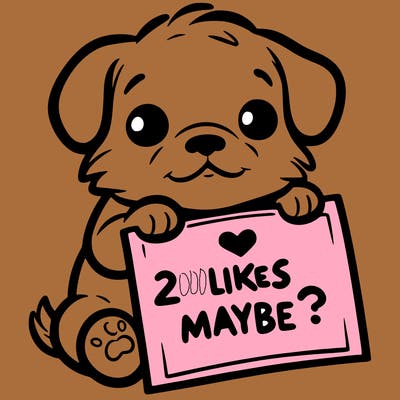 a puppy holding a sign that says 2 likes maybe?