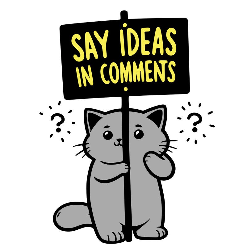 cat holding sign that says say ideas in comments