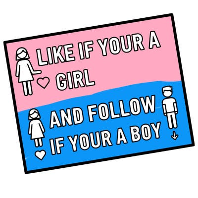 like if your a girl and follow if your a boy