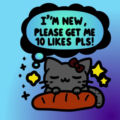 kitty taking a nap dream talking and saying "i'm new, please get me at least 10 likes pls!!"