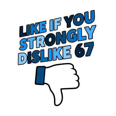like if you strongly dislike 67