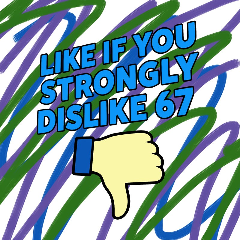 like if you strongly dislike 67